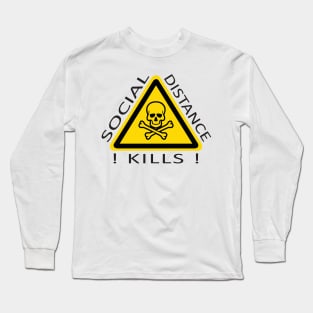 Social Distance Kills Long Sleeve T-Shirt